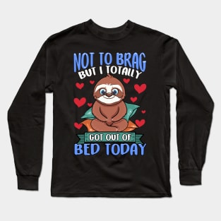 Funny Not To Brag But I Got Out of Bed Today Sloth Long Sleeve T-Shirt